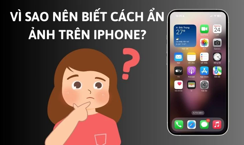 Vì sao nên biết cách ẩn ảnh trên iPhone